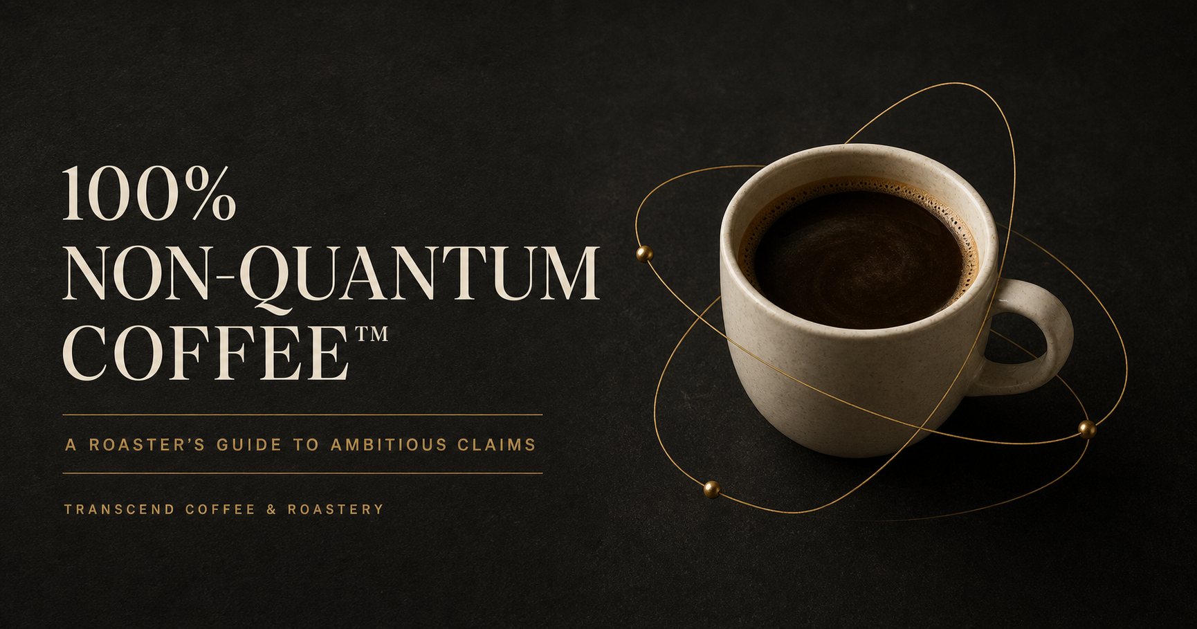 A dark promotional graphic for '100% Non-Quantum Coffee' by Transcend Coffee & Roastery, featuring a white ceramic cup of black coffee on a dark background with gold orbital lines and white text.